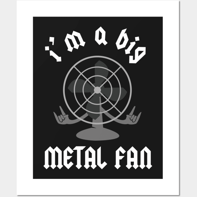 I'm A Big Metal Fan Wall Art by dumbshirts